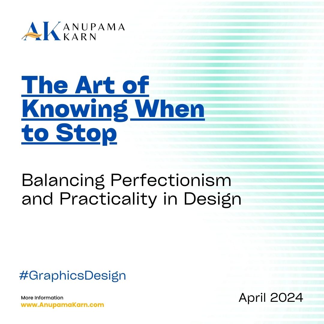 The Art of Knowing When to Stop: Balancing Perfectionism and Practicality in Design